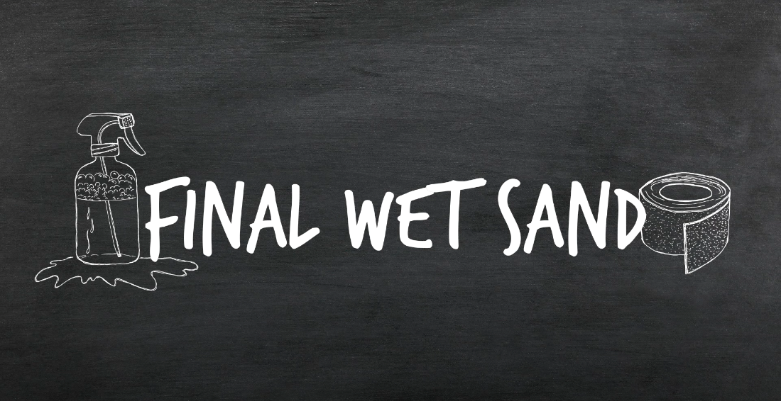 Final wet sand